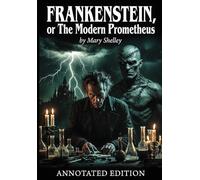 Frankenstein, or the Modern Prometheus: Annotated Edition (Total Classics Literature)