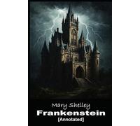 Frankenstein: Or The Modern Prometheus [Annotated]: The 1818 original gothic three volume novel which explores the tragic consequences of Victor ... being that seeks revenge on its creator.