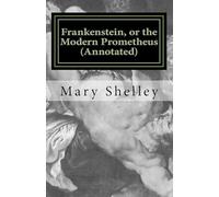 Frankenstein, or the Modern Prometheus (Annotated): The original 1818 version with new introduction and footnote annotations (Austi Classics): 1