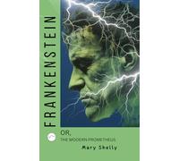 Frankenstein; or, The Modern Prometheus: Gothic Horror Meets Modern Sci-Fi 1831 Edition