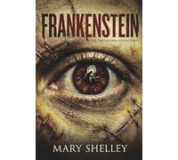 Frankenstein: Or, The Modern Prometheus - Illustrated 1818 Edition (Golden Quill Classics)