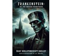 Frankenstein; or, the Modern Prometheus (Illustrated)