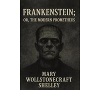 Frankenstein; or, the Modern Prometheus (Large Print Classics Series)
