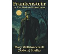 FRANKENSTEIN; OR, THE MODERN PROMETHEUS: LARGE PRINT EDITION
