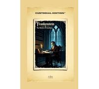 Frankenstein; or, The Modern Prometheus: Modernized and Annotated for Contemporary Readability - A Maison FORMS Edition