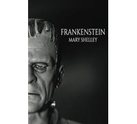Frankenstein; Or, The Modern Prometheus: The 1831 Revised Edition: A Classic Monster Tale