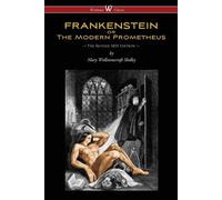 FRANKENSTEIN or The Modern Prometheus (The Revised 1831 Edition - Wisehouse Classics)