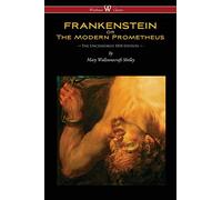 FRANKENSTEIN or The Modern Prometheus (Uncensored 1818 Edition - Wisehouse Classics)