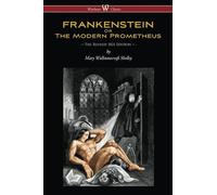 FRANKENSTEIN or The Modern Prometheus (Wisehouse Classics Edition): The Revised 1831 Edition -