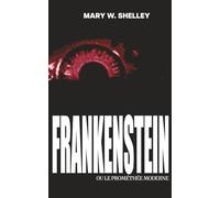 Frankenstein, ou le Prométhée moderne (1818)