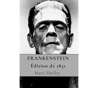 FRANKENSTEIN - OU LE PROMÉTHÉE MODERNE - Édition de 1831 (Littérature Classique d'Horreur)
