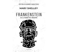 Frankenstein: ou le Prométhée moderne (Édition en grands caractères)