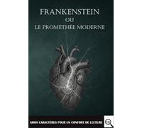 Frankenstein ou Le Prométhée moderne: Édition gros caractères