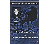 Frankenstein ou le Prométhée moderne - Mary Shelley: Les classiques du fantastique (5)