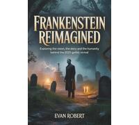 Frankenstein Reimagined: Exploring the Vision, the Story and the Humanity Behind the 2025 Gothic Revival