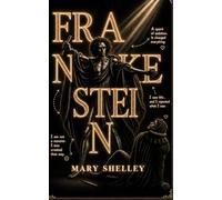 Frankenstein: The Complete Mary Shelley Edition: [Frankenstein: The 1818 & 1831 Editions] (FRANKENSTEIN SERIES- SAMUEL LUCENA DA SILVA)