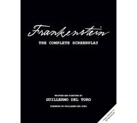 Frankenstein: The Complete Screenplay: Written and Directed by Guillermo del Toro
