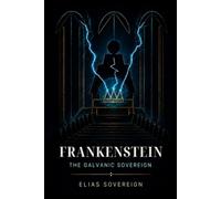 Frankenstein: The Galvanic Sovereign