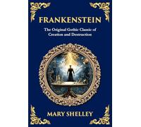 Frankenstein: : The Legendary Gothic Science Fiction Novel - The Dark Story of Creation and Revenge (249)