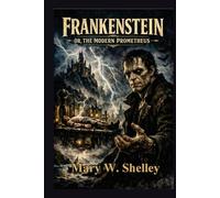 Frankenstein: The Modern Prometheus