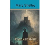 Frankenstein: The Modern Prometheus (Annotated)