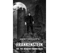 Frankenstein: The Original 1818 Text