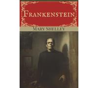 Frankenstein - The Original 1818 Text: Experience Mary Shelley's Gothic Masterpiece of Science Fiction and Horror | Makes a great gift for adults and teens