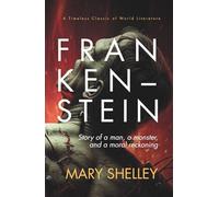 Frankenstein: The Original 1818 Unabridged and Illustrated Edition
