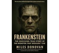 Frankenstein: The Shocking True Story of the Monster That Wouldn't Die