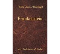 Frankenstein: (World Classics, Unabridged)