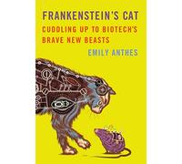 Frankenstein's Cat: Cuddling Up to Biotech's Brave New Beasts