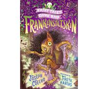 Frankenstiltskin: Fairy Tales Gone Bad : A thrilling twist on Frankenstein and Rumpelstiltskin for 7-9 year-olds - spooky, gothic and the perfect Halloween gift