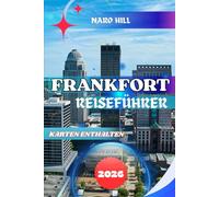 FRANKFORT REISEFÜHRER 2026: Frankfort Reiseführer 2026: Insider-Tipps, historische Sehenswürdigkeiten, Bourbon-Touren, familienfreundliche Abenteuer und verborgene Schätze in Kentuckys Hauptstadt