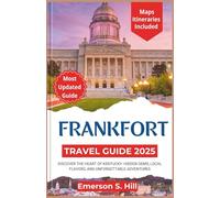 Frankfort Travel Guide 2025: Discover the Heart of Kentucky: Hidden Gems, Local Flavors, and Unforgettable Adventures (Updated Travel Guide 2025-2026)