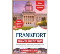 Frankfort Travel Guide 2025: Discover the Heart of Kentucky: Hidden Gems, Local Flavors, and Unforgettable Adventures (Updated Travel Guide 2025-2026)