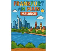 Frankfurt am Main Malbuch für Kinder: Entdecke die Skyline, Sehenswürdigkeiten & Geschichte der Stadt - Kreativer Ausmalspaß ab 6 Jahren: Mit 25 ... und kreativ gestalten (Städte Malbücher)