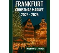 FRANKFURT CHRISTMAS MARKET 2025: "Your Ultimate Journey to the World’s Most Enchanting Festive Destinations" (WISE TRAVEL)