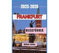 FRANKFURT REISEFÜHRER 2025-2026: Entdecken Sie die Geheimnisse des Mains und darüber hinaus