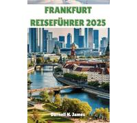 FRANKFURT REISEFÜHRER 2025: Insidertipps, versteckte Schätze und Attraktionen, die man gesehen haben muss, um eine unvergessliche Reise zu erleben