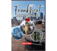 FRANKFURT REISEFÜHRER 2026: Frankfurt 2026: Deutschlands Tor zu Kultur, Natur und Entdeckung