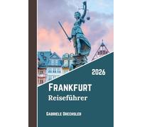 Frankfurt Reiseführer 2026: Kultur, Essen, Geschichte, moderne Skyline und Insider-Tipps in Deutschlands dynamischster Stadt