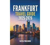 FRANKFURT TRAVEL GUIDE 2025-2026: The Beating Heart of Modern Germany
