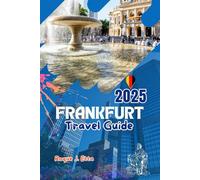 FRANKFURT TRAVEL GUIDE 2025: Discover Germany with Maps, Best attractions, family fun, day trips to Heidelberg & the Rhine valley, christmas markets ... (2025 Travel Guides For Families & Solos)
