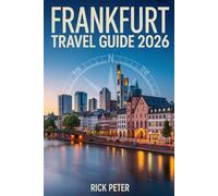 Frankfurt Travel Guide 2026: Explore Germany’s Financial Capital, Christmas Markets, Itineraries, Festivals and Insider Tips for Every Tourist