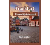Frankfurt Travel Guide 2026: Exploring Frankfurt Anew: A Guide for First-Time Visitors and Returning Travelers
