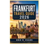 FRANKFURT TRAVEL GUIDE 2026: Plan a Smarter Germany City Break with Walkable Routes, Public Transit Tips, Food Stops, Museums, Markets, and Easy Day Trips