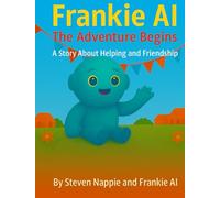 Frankie AI - The Adventure Begins: A Story About Helping and Friendship