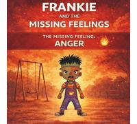 Frankie and the Missing Feelings: The Missing Feeling: Anger