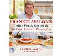 Frankie Avalon's Italian Family Cookbook: From Mom's Kitchen to Mine and Yours