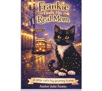Frankie Finds His Real Mom: A little cat's big journey home